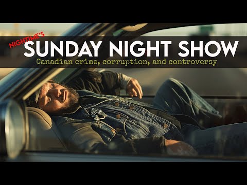 Sunday Night Show: Canadian Crime, Corruption, and Controversy - April 7 2024