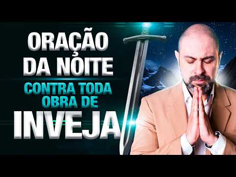 ORAÇÃO DA NOITE 23 DE FEVEREIRO QUEBRANDO TODA OBRA DE INVEJA E OBRAS INJUSTAS - SALMO 91