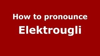 How to pronounce Elektrougli