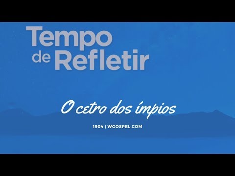 Tempo de Refletir 1904 - O cetro dos ímpios