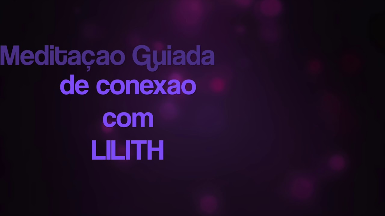 Meditação Guiada - CONEXÃO COM LILITH