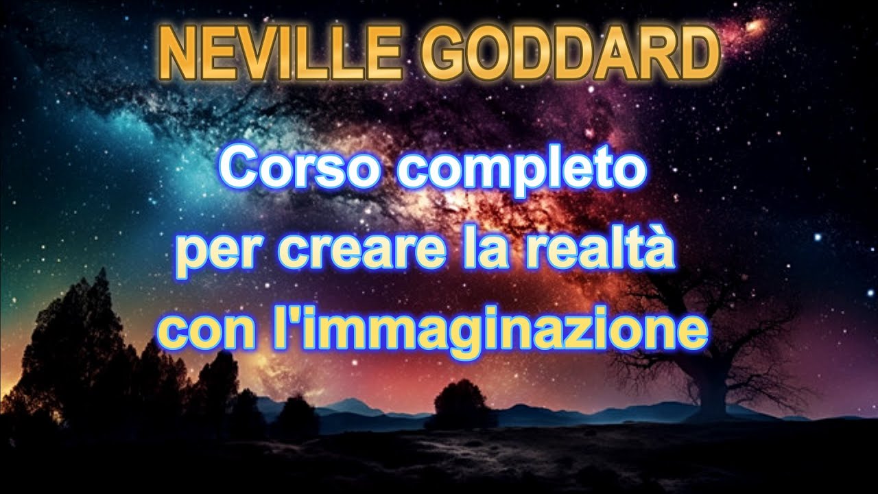 NEVILLE GODDARD, CORSO COMPLETO PER CREARE LA REALTA' CON L'IMMAGINAZIONE. AUDIOLIBRO COMPLETO