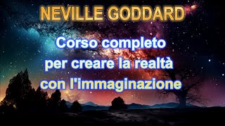 NEVILLE GODDARD, CORSO COMPLETO PER CREARE LA REALTA' CON L'IMMAGINAZIONE. AUDIOLIBRO COMPLETO