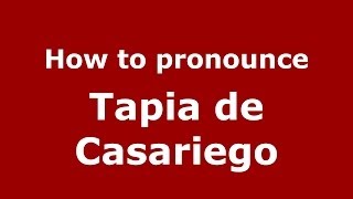 How to pronounce Tapia De Casariego