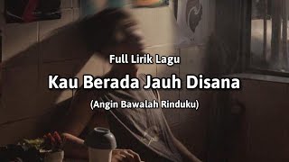 Download lagu Kau Berada Jauh Disana (Full Lirik Lagu) 'Angin Bawalah Rinduku' - cover mp3