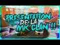 PRESENTATION DE LA MK CLAN !!