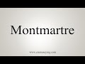 How To Say Montmartre