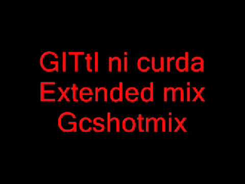 GITtI ni curda  Extended mix Gcshotmix Dj Nante