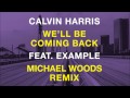 Calvin Harris feat. Example - We'll Be Coming Back (Michael Woods Remix)