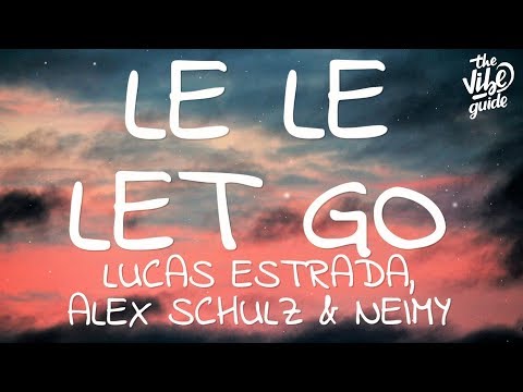 Lucas Estrada, Alex Schulz & Neimy - Le Le Let Go (Lyrics)