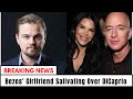 The Video Of Jeff Bezos Girlfriend Salivating Over Leonardo DiCaprio Has Been Viewed 8 Mil Times