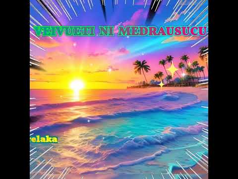 Veivueti Ni Medrausucu - Gadreva Meu Bau Serelaka