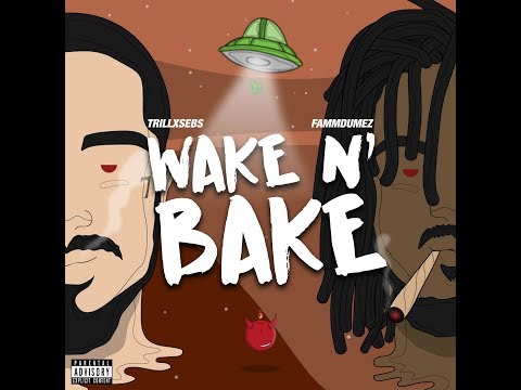 TRILLxSEBS - WAKE N BAKE (FEAT. FAMMDUMEZ)