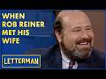 Rob Reiner Fell In Love On When Harry Met Sally David Letterman