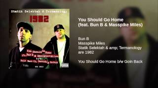 You Should Go Home (feat. Bun B & Masspike Miles)