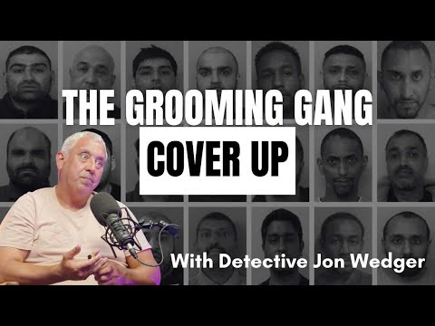 The Grooming Gang Scandal And Cover Up With Detective Jon Wedger