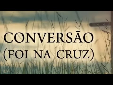 Hino da Harpa Cristã | Conversão( Foi na Cruz )