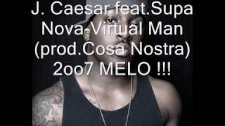 J. Caesar feat.Supa Nova-Virtual Man (prod.Cosa Nostra) 2oo7 Snippd!