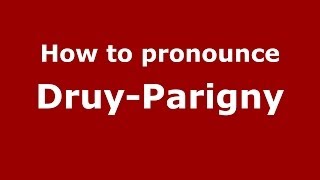 How to pronounce Druy-Parigny