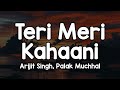 Teri Meri Kahaani (Lyrics) - Arijit Singh, Palak Muchhal 🎶 | Teri meri kahani hai barishon ka pani ✨
