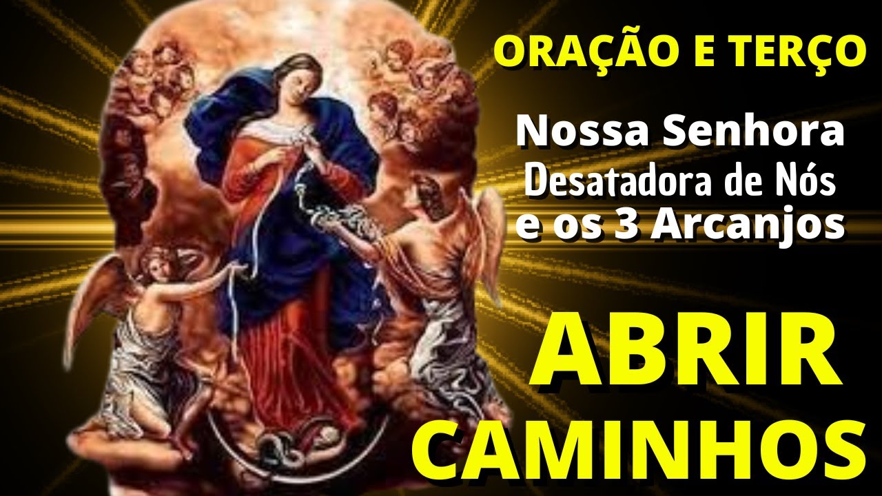 ORAÇÃO E TERÇO DE NOSSA SENHORA DESATADORA DOS NÓS E OS 3 ARCANJOS-ABRIR CAMINHOS -PROTEÇÃO E GRAÇA