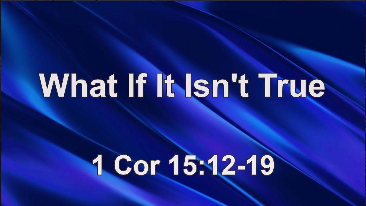 What If It Isn't True