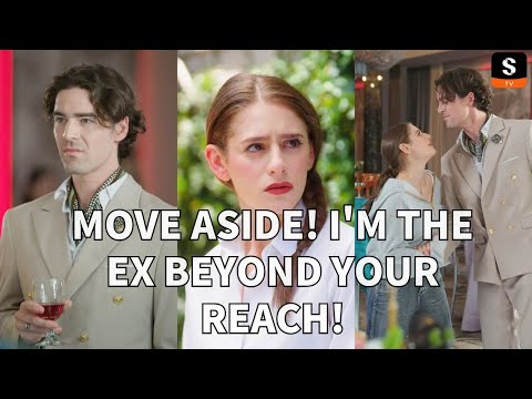 MOVE ASIDE! I'M THE EX BEYOND YOUR REACH! | ShortMax - Watch Dramas & Show