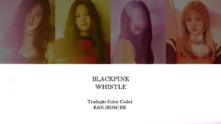BLACKPINK - WHISTLE (Japanese Version) (Tradução Color Coded KAN|ROM|BR)