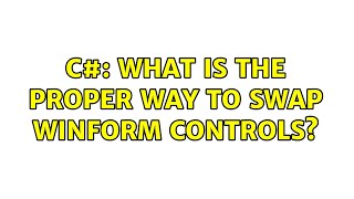 C#: What is the proper way to swap winform controls? (4 Solutions!!)