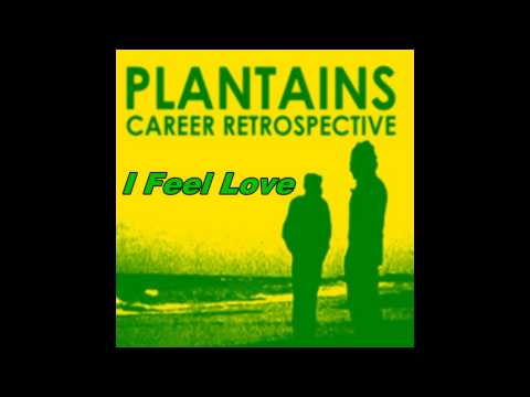 Plantains - I Feel Love