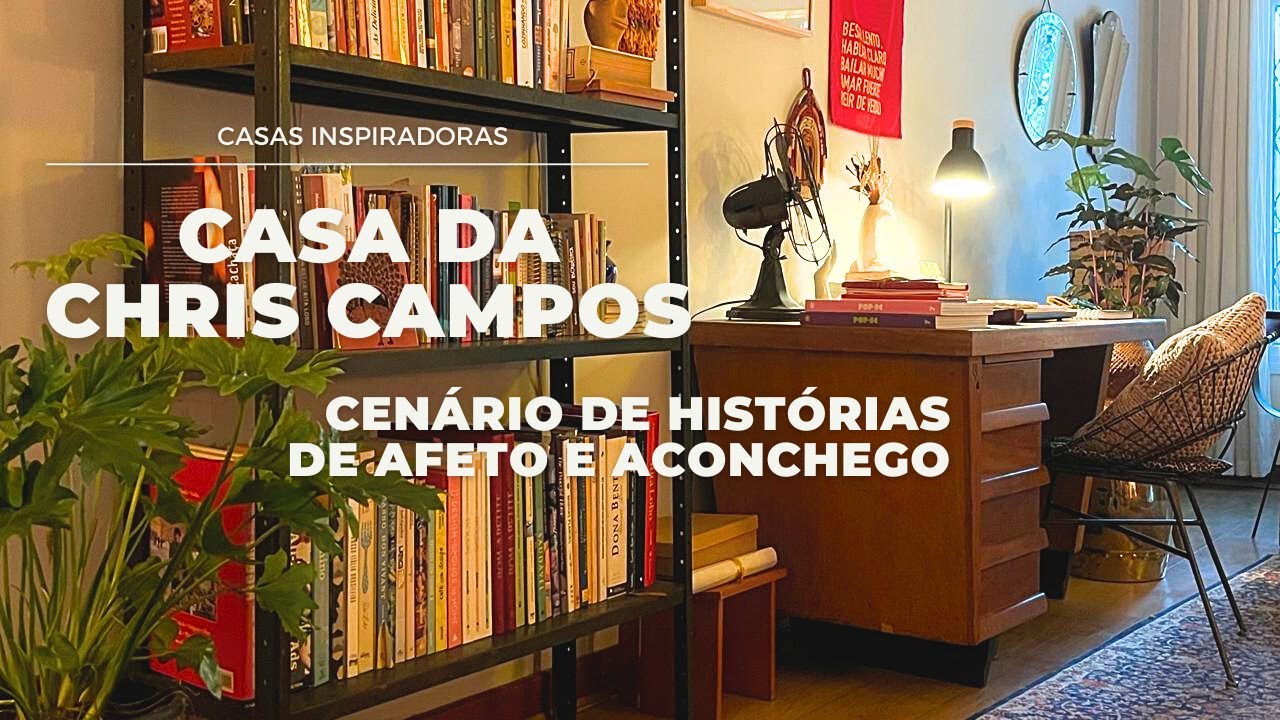 CASA DA CHRIS CAMPOS UM CENÁRIO DE HISTÓRIAS, ACONCHEGO E MUITAS DICAS PARA DECORAR A SUA CASA