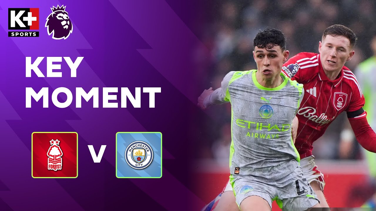 HIỆP 1 NOTT'M FOREST - MAN CITY: GẶP KHÓ TRÊN SÂN KHÁCH, MAN CITY GẶP ĐỐI KHÓ NHẰN | NGOẠI HẠNG ANH