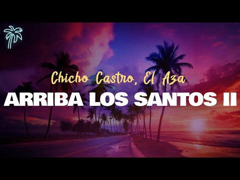 chicho castro, el aza - ARRIBA LOS SANTOS II (letra)