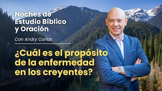 ¿Por qué se enferman los creyentes y cuál es el propósito de la enfermedad? Andry Carías, en vivo