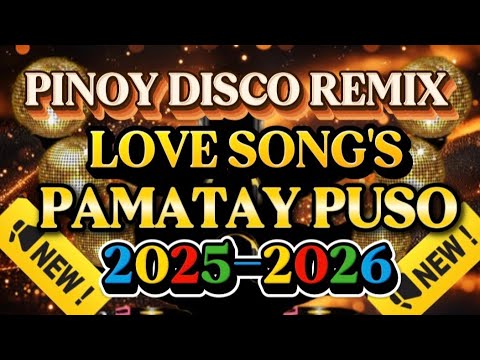 DISCO REMIX PINOY LOVE SONG'S TAGALOG PAMATAY PUSO 💫2025-2026