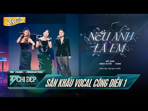 NẾU ANH LÀ EM - Mỹ Linh, Minh Tuyết, Tuimi | Công Diễn 1 - CHỊ ĐẸP ĐẠP GIÓ 2024