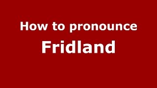 How to pronounce Fridland