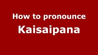 How to pronounce Kaisaipana