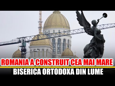 Romania a Construit Cea Mai Mare Biserica Ortodoxa din Lume