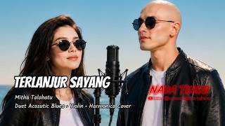 Download lagu Terlanjur Sayang - Mitha Talahatu – Duet Acoustic Blues Violin Harmonica mp3 Download lagu Terlanjur Sayang - Mitha Talahatu – Duet Acoustic Blues Violin Harmonica mp3