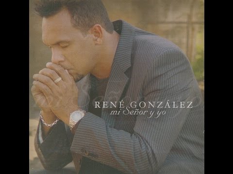 Rene Gonzalez - Mi Señor Y Yo (Album HD)