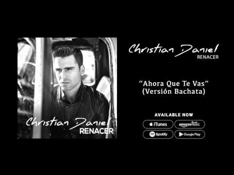 Christian Daniel - Ahora Que te Vas [Versión Bachata] (Audio Oficial)