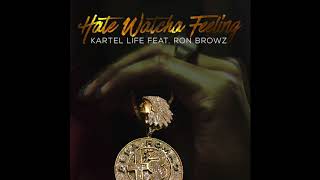 Kartel Life feat. Ron Browz - "Hate Watcha Feeling" OFFICIAL VERSION