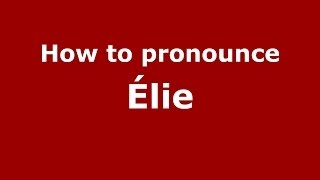 How to pronounce &eacute;lie