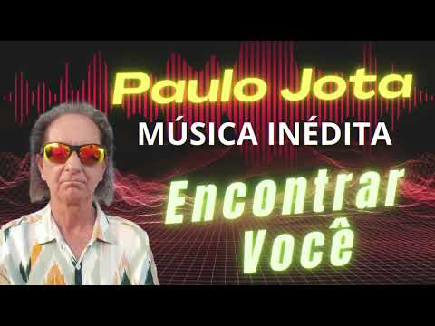 Encontrar Você ❤️ Música De Amor ❤️ Inedita PAULO JOTA #paulojota #amor