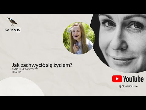 Jak zachwycić się życiem? - Anna H. Niemczynow Gosia Ohme | Kafka’15