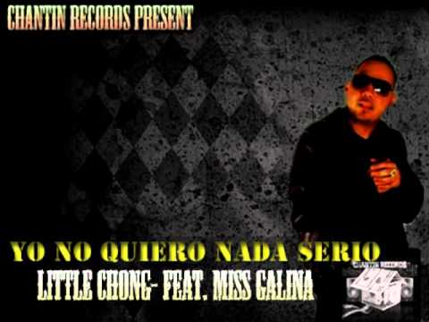 Little Chong Feat. Miss Galina - Yo No Quiero Nada Serio