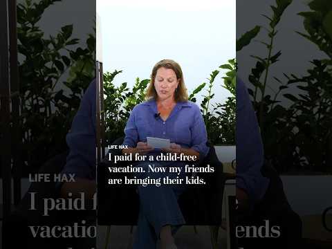 I paid for a child-free vacation. Now my friends are bringing their kids.