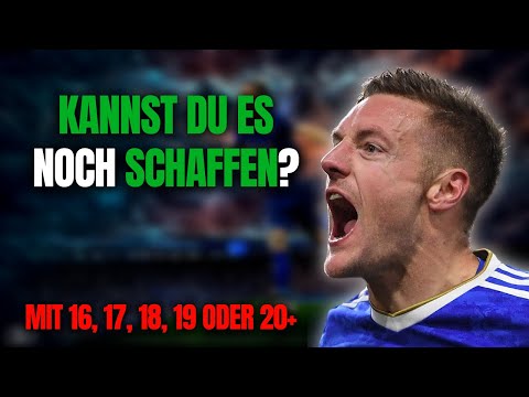 Kann ich noch FUßBALLPROFI werden? Obwohl ich schon 16, 17, 18, 19, 20, 21 oder 22 bin?