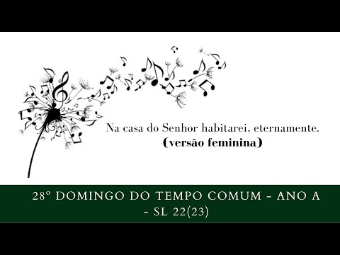 SALMO 22 (23) - NA CASA DO SENHOR HABITAREI ETERNAMENTE. (versão feminina) - CATÓLICA